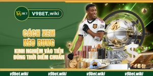 Cách xem kèo rung - Kinh nghiệm vào tiền đúng thời điểm chuẩn