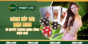Cách xếp bài Mậu Binh - Bí quyết tránh binh lủng hiệu quả