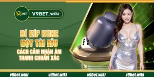 Bí kíp nghe hột Tài Xỉu - Cách cảm nhận âm thanh chuẩn xác